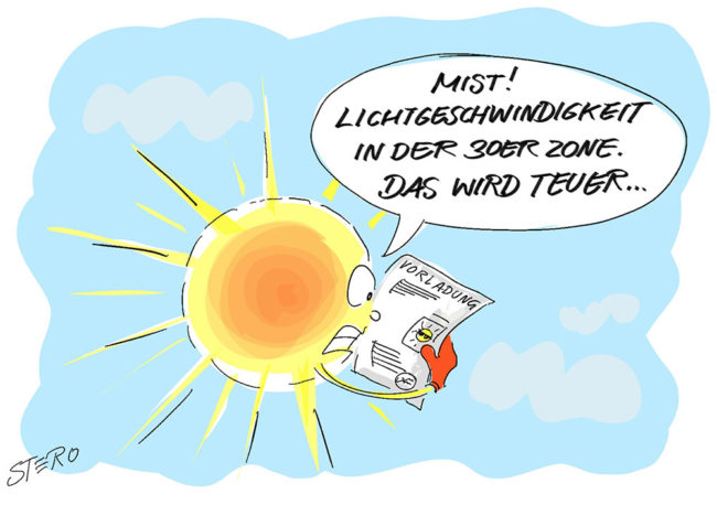 Sonne erhält einen Bußgeldbescheid wegen zu hoher Geschwindigkeit in einer 30er Zone. Lichtgeschwindigkeit ist eben doch zu schnell.