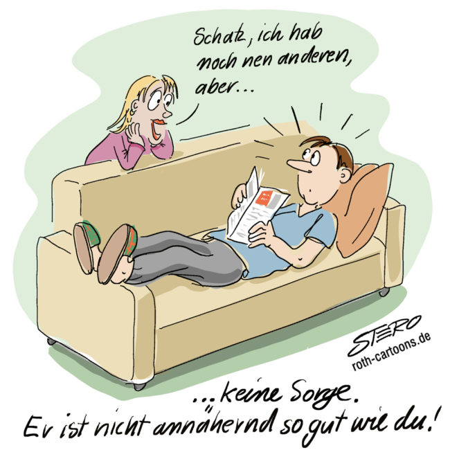 Cartoon-Karikatur-Comic---Ein Mann sitzt nichtsahnend auf dem Sofa. Seine Frau sagt fröhlich:"Schatz ich hab noch nen anderen, aber... keine Sorge. Er ist nicht annähernd so gut wie du!"