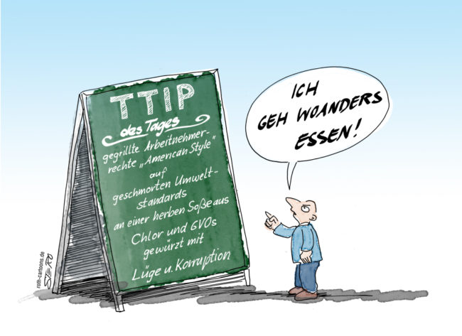 Ein Mann steht vor einer rießigen Angebotstafel mit dem Text "TTIP des Tages: gegrillte Arbeitnehmerrechte American Style auf geschmorten Umweltstandarts an einer herben Soße aus Chlor und GVOs gewürtzt mit Lüge u. Korruption" Er entscheidet sich wo anders zu essen.