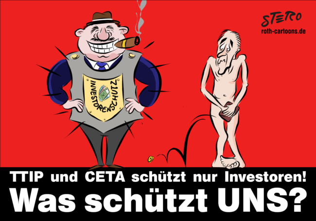 Cartoon-Karikatur-Comic---ein Mann mit Hut, Zigarre und Krawatte trägt einen Brustpanzer mit der Aufschrift "Investorenschutz". Daneben steht ein dünner, nackter Mann der sich nur mit seinem leeren Geldbeutel bedeckt. Darunter steht "TTIP und CETA schützt nur Investoren! WAS SCHÜTZT UNS?"