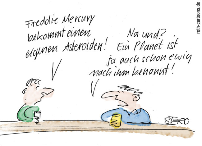 Cartoon-Karikatur-Comic---Zwei Männer unterhalten sich am Stammtisch. Der eine sagt:" Freddie Mercury bekommt einen eigenen Asteroiden!" Darauf erwiedert der zweite Entgeistert:"Na und? Ein Planet ist ja auch schon ewig nach ihm benannt."