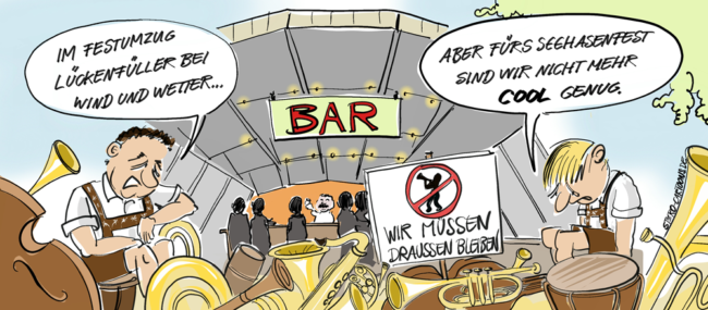Cartoon-Karikatur-Comic---Musikvereine stehen vor einem Verbotsschild für Sie vor der Bar. Ein Musiker sagt:"Im Festumzug Lückenfüller bei Wind und Wetter..." Ein Anderer sagt:" Aber fürs Seehasfest sind wir nicht mehr cool genug."