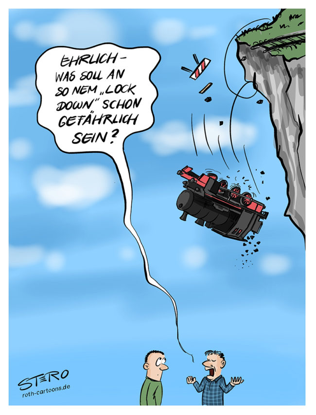 Cartoon-Comic zu Corona: Ein Mann sagt" Was soll an einem Lock-Down schon gefährlich sein?" Während von oben eine Lok Lokomotiveherunterfällt.