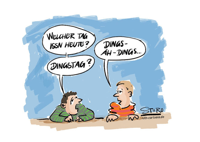 Cartoon-Comic: Zwei Menschen am Tisch – Einer fragt: Welcher Tag ist heute? Der andere antwortet: Dings. Der andere schließt daraus Dingstag/Dienstag.