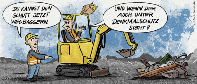 Cartoon-Comic zum Denkmalschutz. Auf einer Baustelle gibt der Vorarbeiter dem Baggerfahrer den Auftrag, den Bauschutt wegzubaggern. Dieser ist sich jedoch nicht sicher, ob der nicht auch unter Denkmalschutz steht, wie manches andere.