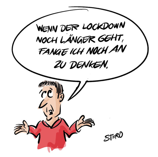 Cartoon comic zu Lockdown während Corona-Pandemie: Wenn der Lockdown noch länger geht, fange ich noch an zu denken.