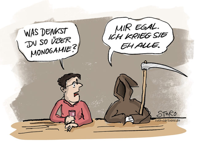 Cartoon über Ehe, Monogamoe, Polyamorie und den Tod. Ein Mann sitzt mit dem Tod an einer Theke. Er fragt ihn: Was denkst du so über Monogamie? Tod antwortet: Mir egal, ich krieg sie eh alle.