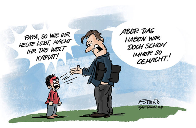 Cartoon zu Klimawandel und Umweltzerstörung. Ein Kind sagt wütend zu seinem Vater: Papa, so wie ihr heute lebt, macht ihr die Welt kaputt. Er antwortet: Aber das haben wir doch immer so gemacht.