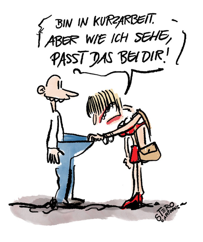 Coronacartoon zu Kurzarbeit und Berufsverbot. Eine Prostituerte schaut in die Hose eines potentiellen Freiers und sagt: "Bin ja in Kurzabrbeit, aber wie ich sehe passt das bei dir!"