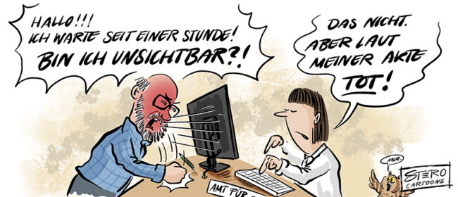 Cartoon zu Scheintot. Ein Mann, der seit einer Stunde wartet frag, ob er unsichtbar ist, die Person am Schalter sagt, dass er laut ihrer Akte tot ist.