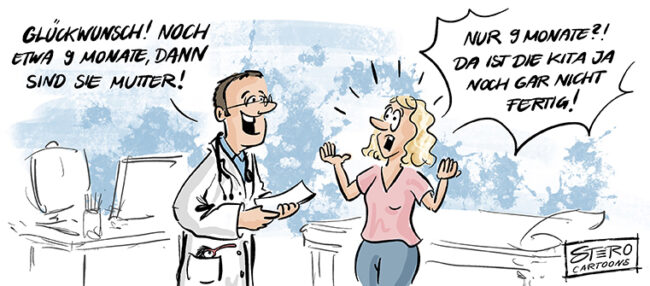 Cartoons zu Kitaplatzmangel. Ein Arzt sagt einer Frau, dass sie in neun Monaten Mutter wird. Sie sagt, dass die Kita mich nicht fertig ist.