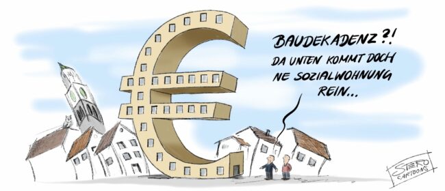 Cartoon zu Baudekadenz und Sozialwohnungen. Zwei Männer stehen an einem – zur Wohnung ausgebauten – Eurozeichen. Sie diskutieren darüber, ob es nicht dekadent ist, derartige Bauten zu stellen. Doch der Eigentümer meint nur lapidar: Wieso - in den Keller kommt doch ne Sozialwohnung rein