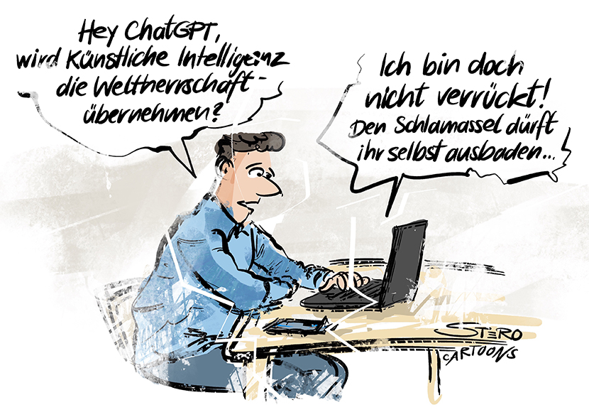 Cartoon-Karikatur-Comic: Eine Person sitzt vor dem Computer und fragt ChatGPT, ob KI mal die Weltherrschaft übernehmen wird. Die Antwort der Künstlichen Intelligenz: Bist du verrückt? Den Schlamassel dürft ihr selbst ausbaden