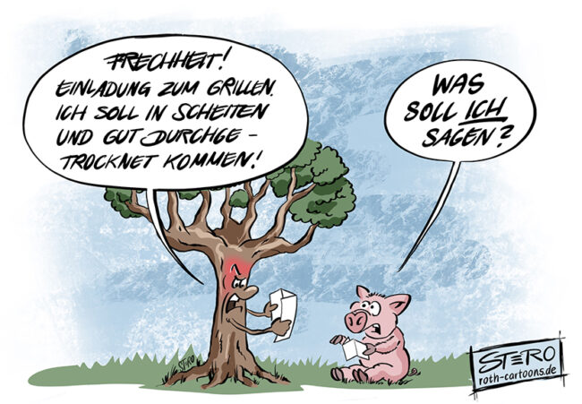 Cartoon-Karikatur-Comic: Ein Baum beschwert sich: Frechheit - Einladung zum Grillen: Ich soll in Scheiben und gut durchgetrocknet kommen. Ein Schwein sagt, was soll ich sagen?