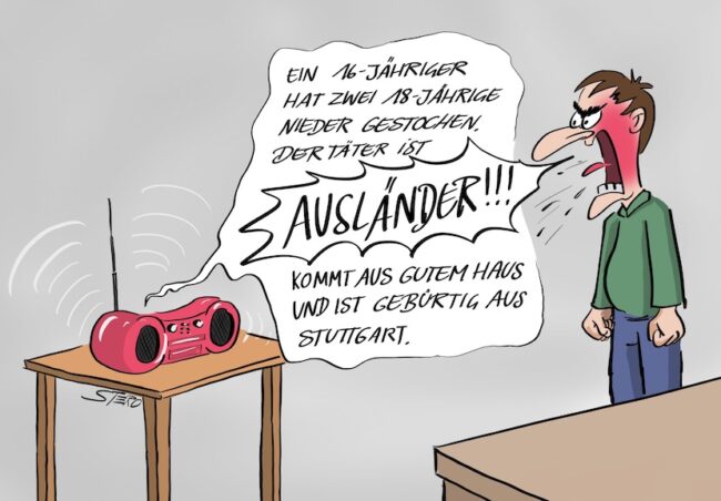 Cartoon-Karikatur-Comic zu Vorurteilen und Ausländerhass. Ein Mann steht vor einem Radio. Aus dem Radio kommt die Nachricht: Ein 16-Jähriger hat zwei 18-Jährige niedergestochen. Noch bevor der Radiosprecher weiter erzählen kann, mutmaßt der Hörer, der Täter sei Ausländer. Im Folgenden erklärt der Reporter, der Täter ist aus gutem Haus und aus Deutschland. Hier Stuttgart.