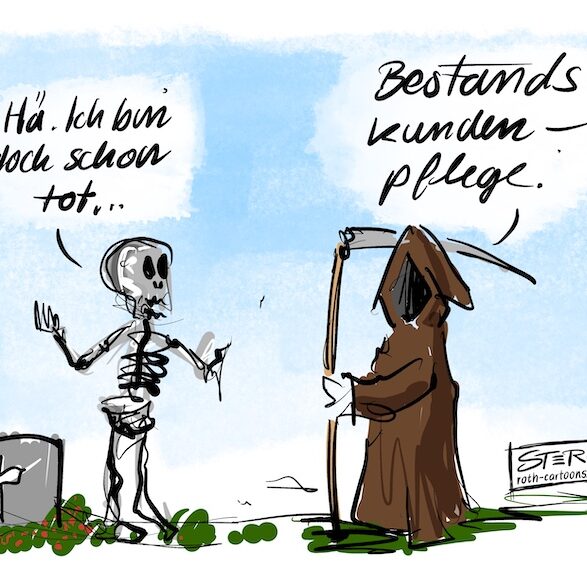 Cartoon-Karikatur-Comic: Der Tod kommt zu einem Skelett vor einem Grabstein. Das Skelett sagt: Hä, ich bin doch schon tot. Tod entgegnet: Bestandskundenpflege.