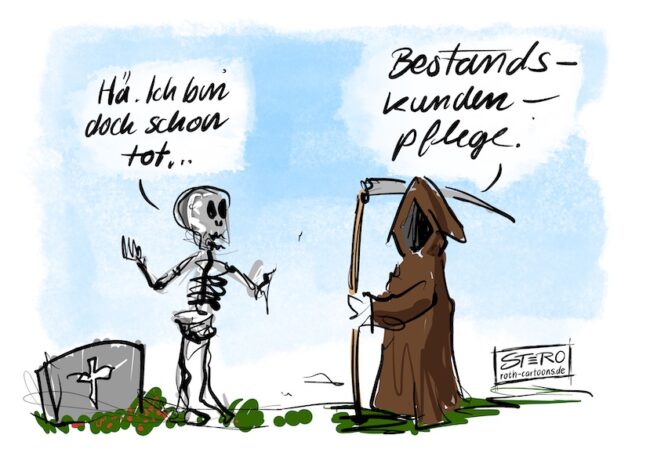 Cartoon-Karikatur-Comic: Der Tod kommt zu einem Skelett vor einem Grabstein. Das Skelett sagt: Hä, ich bin doch schon tot. Tod entgegnet: Bestandskundenpflege.