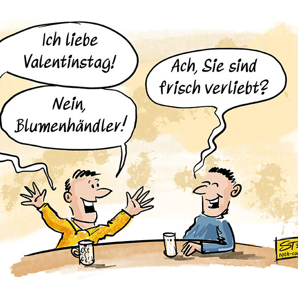 Cartoon-Karikatur-Comic: Ein Mann sagt: Ich liebe Valentinstag. Ein anderer sagt: Ach, sie sind frisch verliebt? Er antwortet: Nein, Blumenhändler