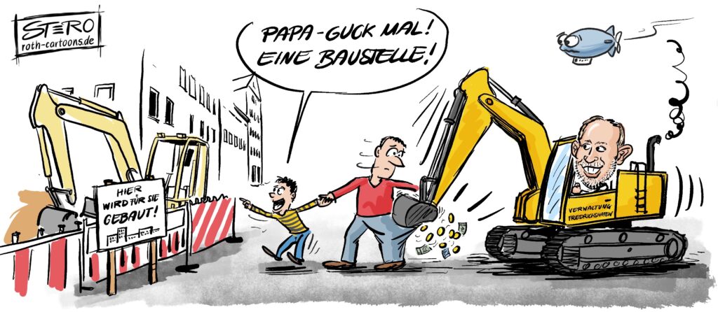 Cartoon-Karikatur-Comic: Ein Kind ruft an der Hand seines Vaters begeistert: Papa, eine Baustelle! Währenddessen sieht der Vater besorgt auf seine Hosentasche, die gerade eifrig von einem Bagger, gesteuert vom Bürgermeister, geleert wird.
