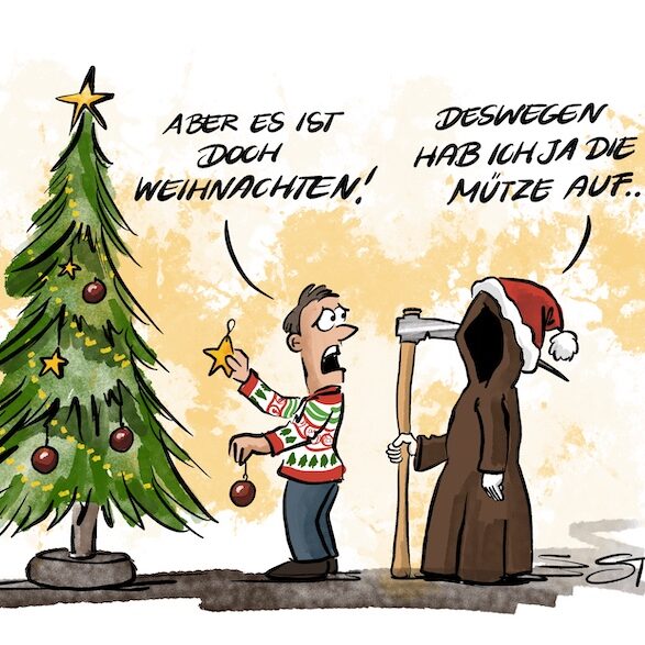 Cartoon-Karikatur-Comic: In diesem Cartoon von STERO schmückt ein Mann im Weihnachts-Pulli einen Christbaum, als hinter ihm der Sensenmann im braunen Umhang mit Sense und Weihnachtsmütze auftaucht – auf den Protest „Aber es ist doch Weihnachten!“ antwortet der Todesbote trocken: „Deswegen hab ich ja die Mütze auf…“.