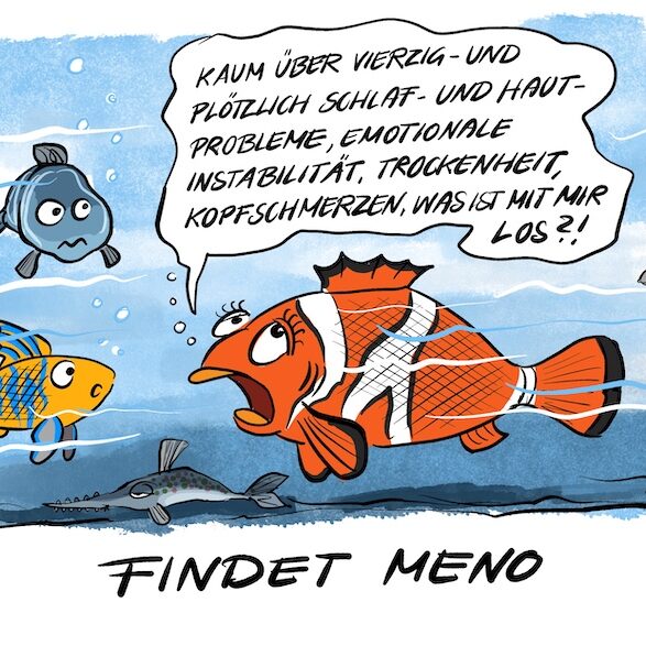 Cartoon-Karikatur-Comic zu Wechseljahre/Menopause: Ein weiblicher Clownfisch im Wasser beklagt sich über plötzliche Schlafprobleme, Hautprobleme, Trockenheit, emotionale Instabilität und Kopfschmerzen. Darunter steht Findet Meno als Persiflage zu "Findet Nemo"